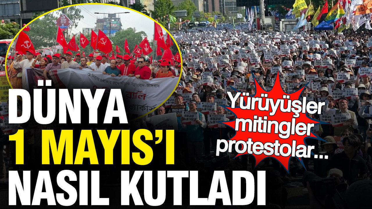 Dünya 1 Mayıs'ı nasıl kutladı: İşte manzaralar