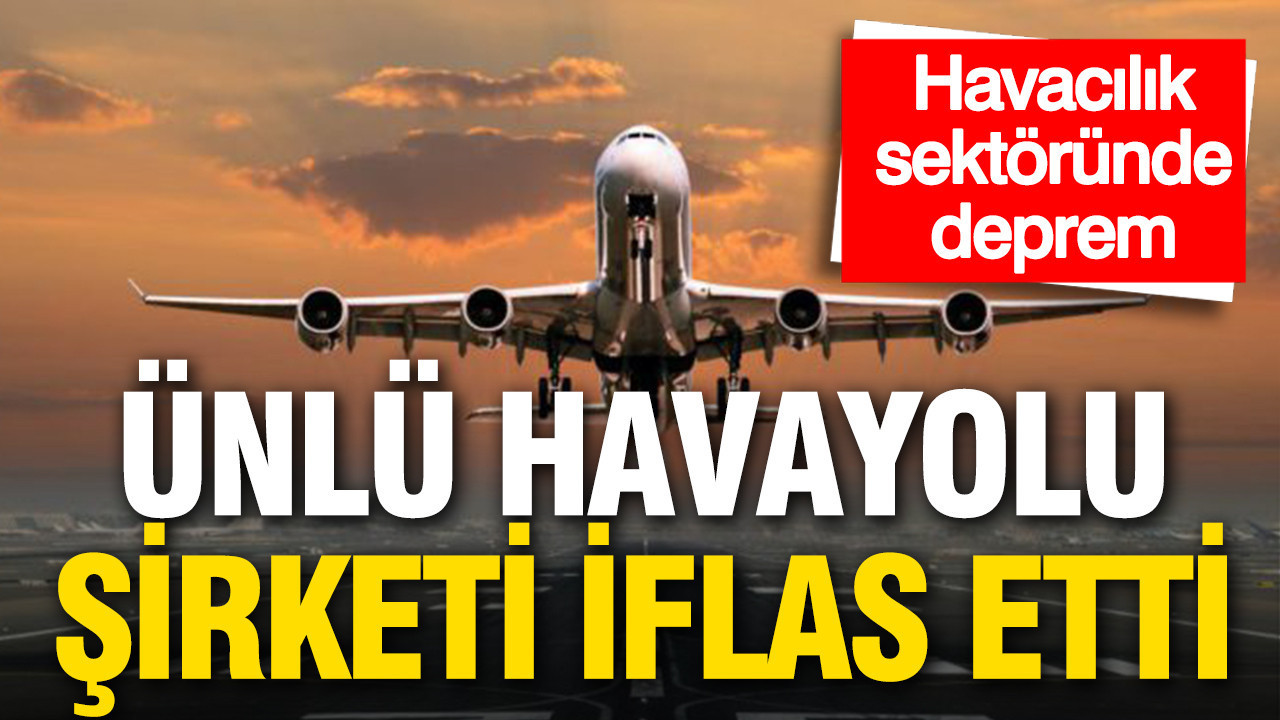 Havacılık sektöründe deprem: Ünlü firma iflas etti