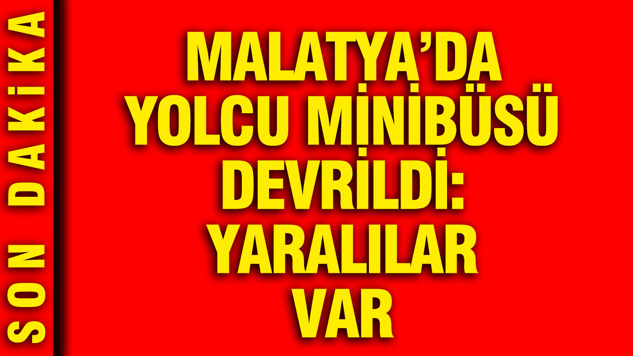 Malatya’da yolcu minibüsü devrildi: 12 yaralı