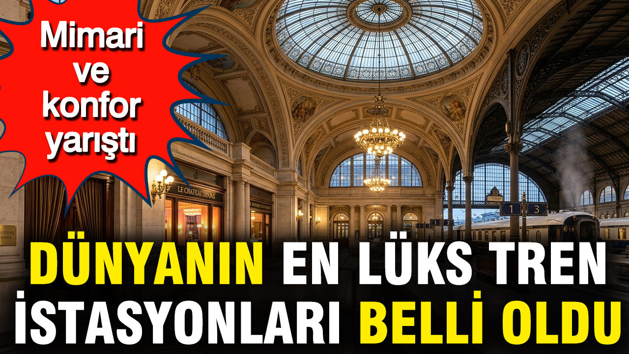 Mimari ve konfor yarıştı: Dünyanın en lüks tren istasyonları belli oldu