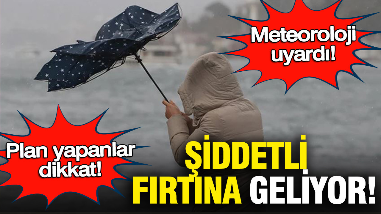 Plan yapanlar dikkat! Meteoroloji uyardı, kuvvetli yağış ve fırtına geliyor