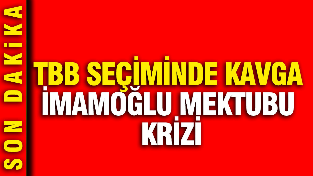TBB seçiminde kavga: İmamoğlu mektubu krizi