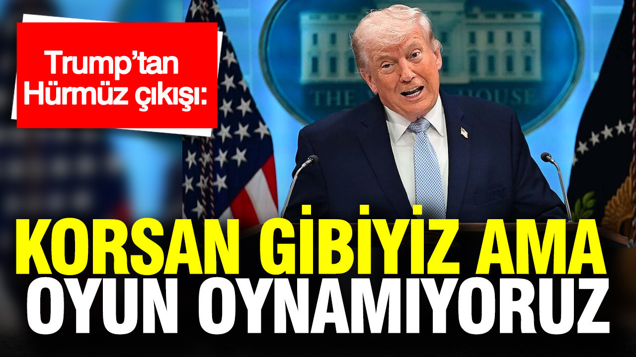 Trump'tan Hürmüz çıkışı: Korsan gibiyiz ama oyun oynamıyoruz