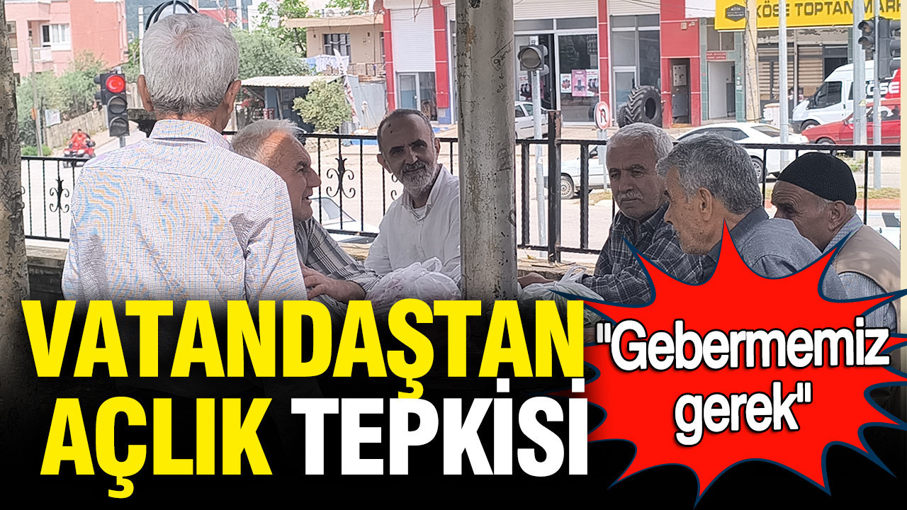 Vatandaştan açlık tepkisi: Gebermemiz gerek