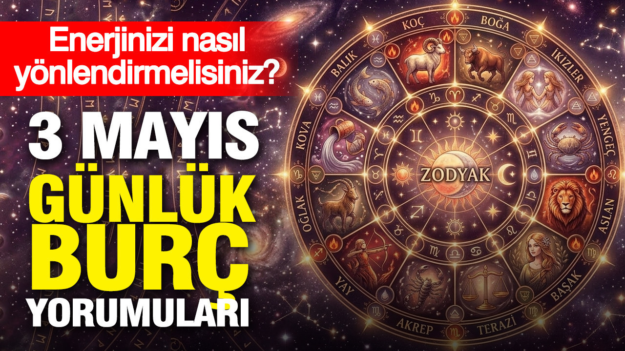 3 Mayıs günlük burç yorumuları: Enerjinizi nasıl yönlendirmelisiniz?