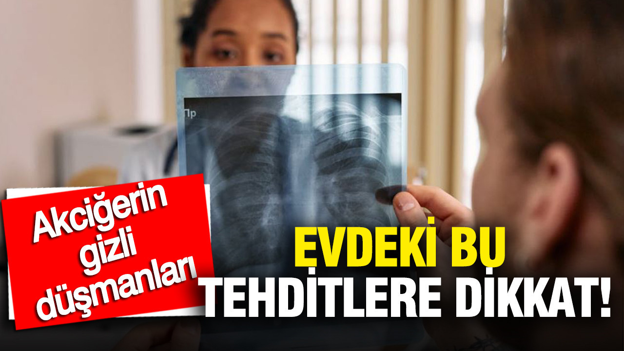 Akciğerin gizli düşmanları: Evin içindeki bu tehditlere dikkat