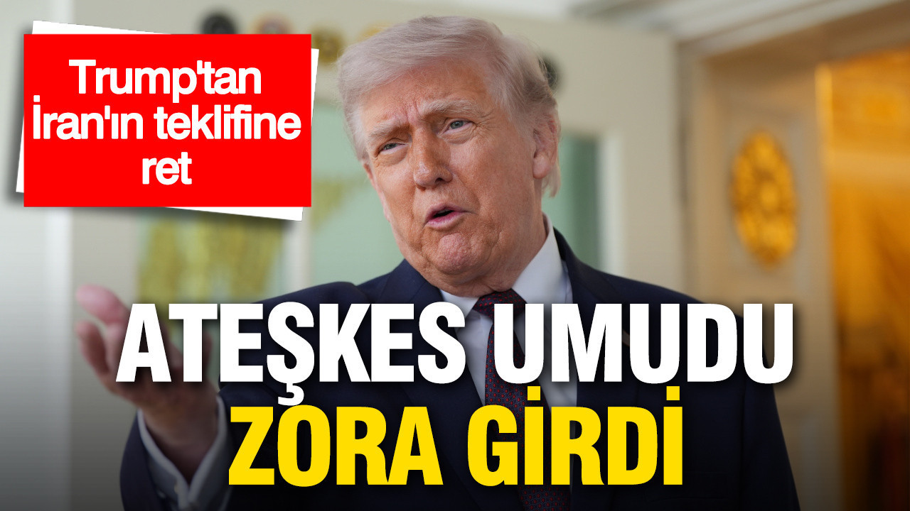 Ateşkes umudu zora girdi: Trump'tan İran'ın teklifine ret