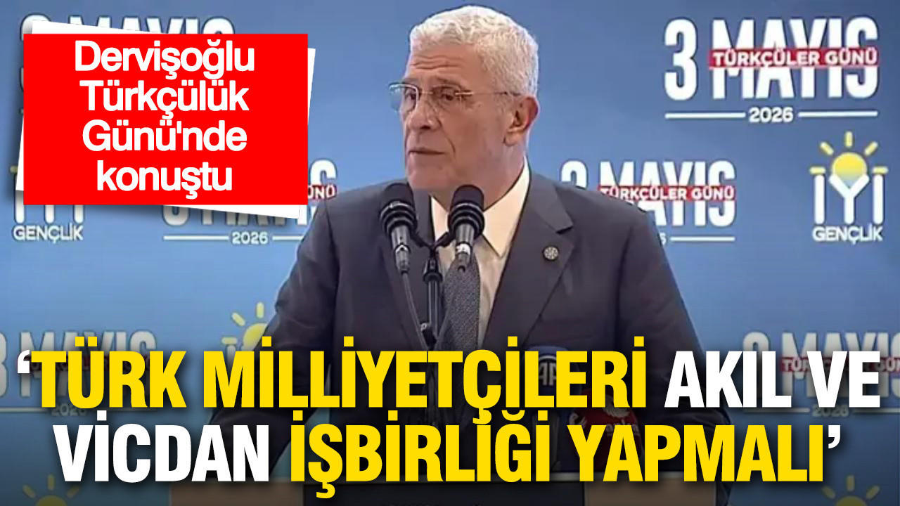 Dervişoğlu Türkçülük Günü'nde konuştu: ‘Türk milliyetçileri akıl ve vicdan işbirliği yapmalı’