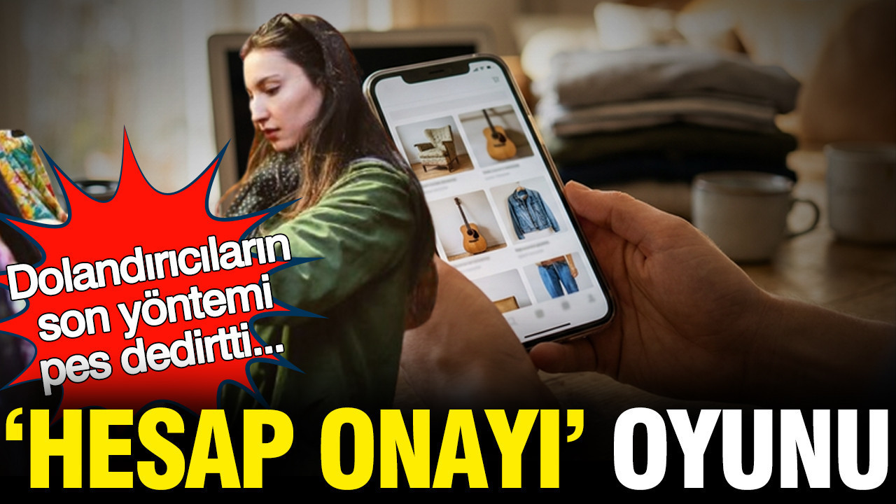 Dolandırıcıların son yöntemi pes dedirtti... 'Hesap Onayı' oyunu