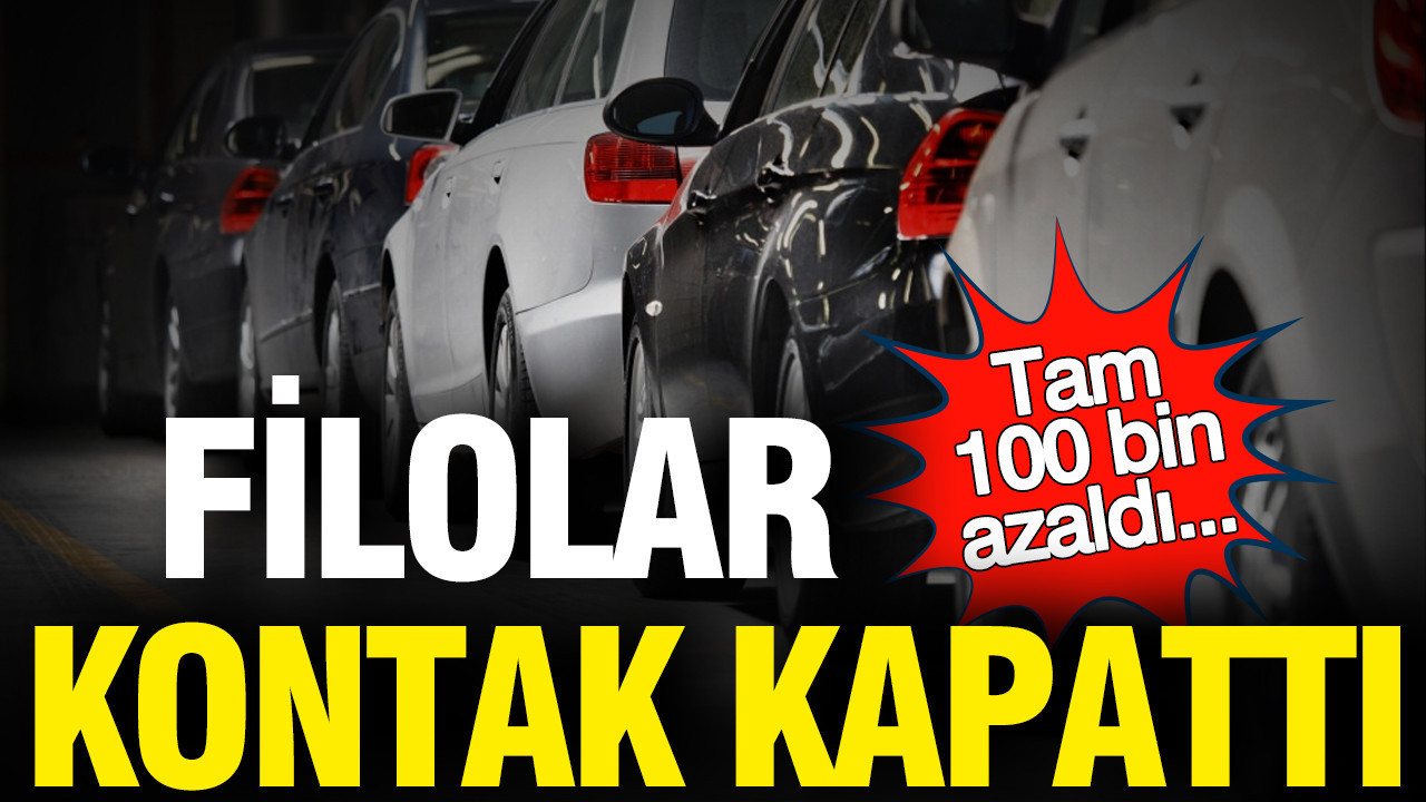 Filolar kontak kapattı: Tam 100 bin araç...