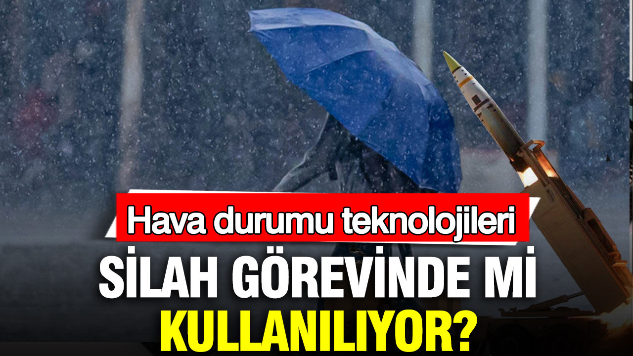 Hava durumu teknolojileri silah görevinde mi kullanılıyor?