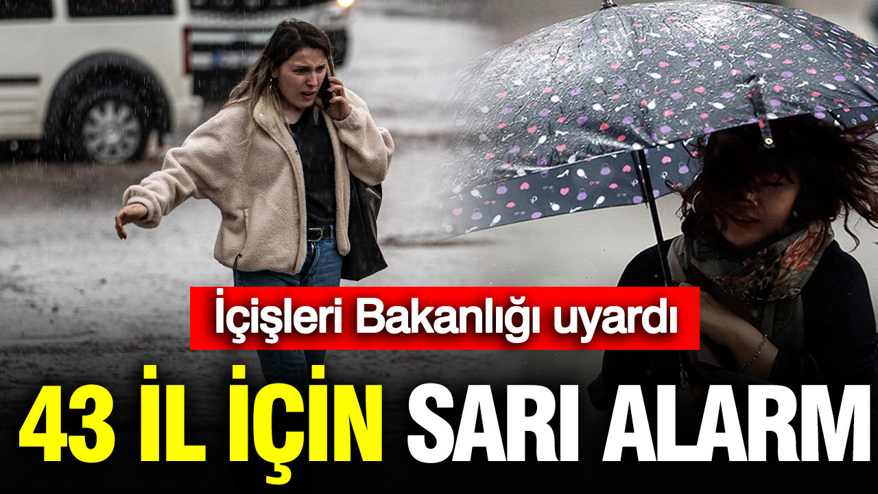 İçişleri Bakanlığı uyardı: 43 il için sarı alarm… Sağanak, fırtına ve kar