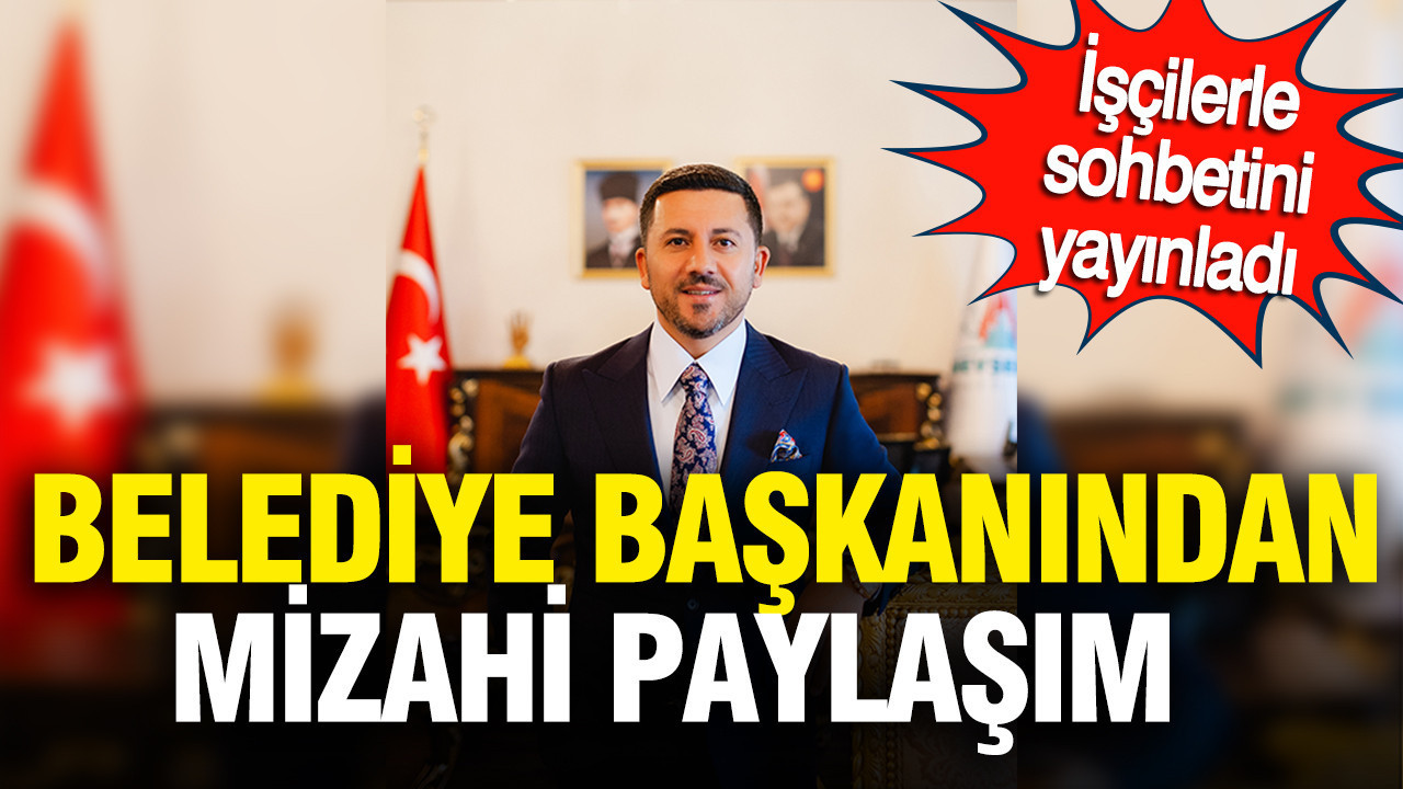 İşçilerle sohbetini yayınladı: Belediye başkanından mizahi paylaşım
