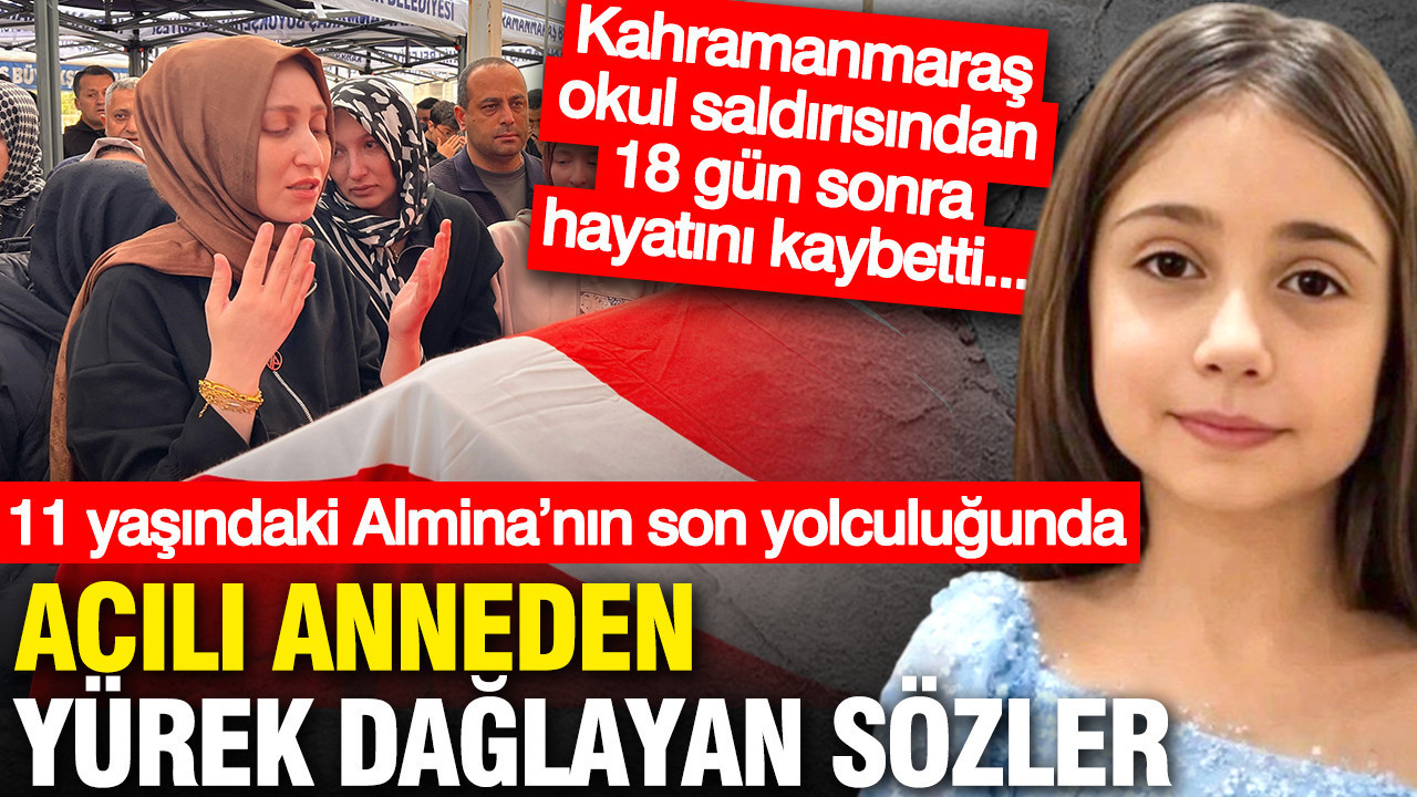 Kahramanmaraş okul saldırısından 18 gün sonra hayatını kaybeden Almina son yolcuğuna uğurlandı