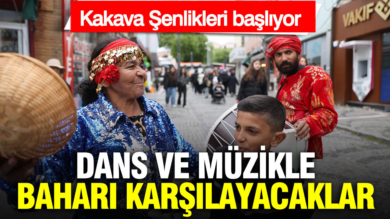 Kakava Şenlikleri başlıyor: Dans ve müzikle baharı karşılayacaklar