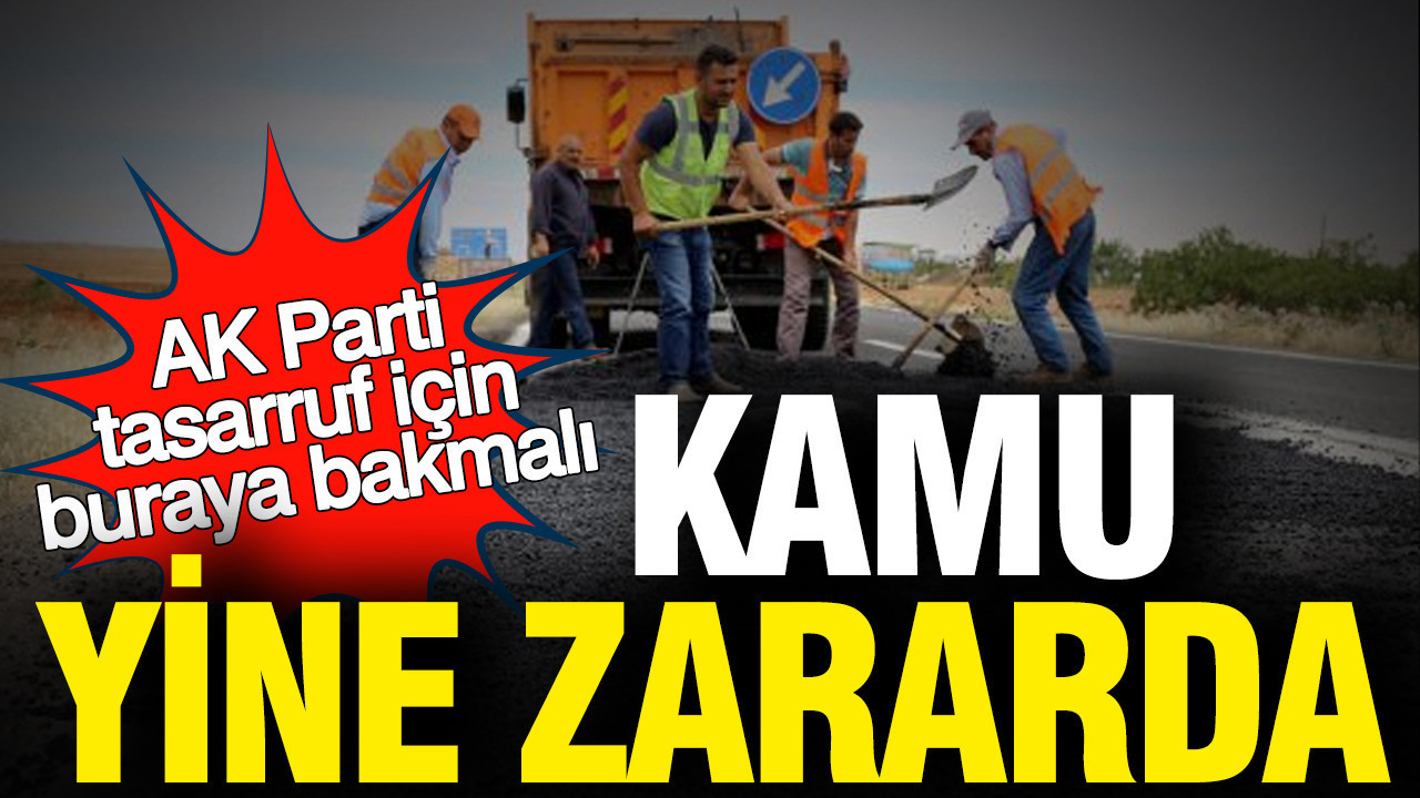 Kamu yine zararda... AK Parti tasarruf için buraya bakmalı