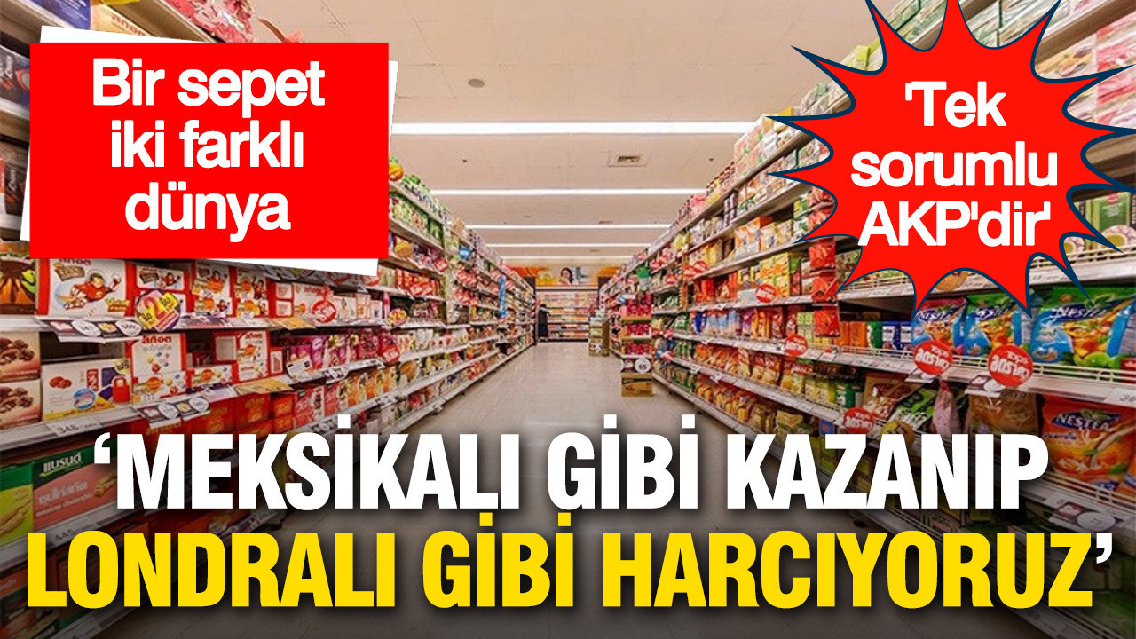 Meksikalı gibi kazanıp Londralı gibi harcıyoruz: Bir sepet iki farklı dünya