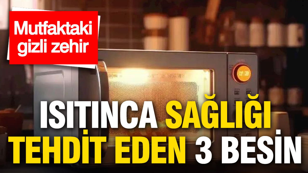 Mutfaktaki gizli zehir: Isıtınca sağlığı tehdit eden 3 besin