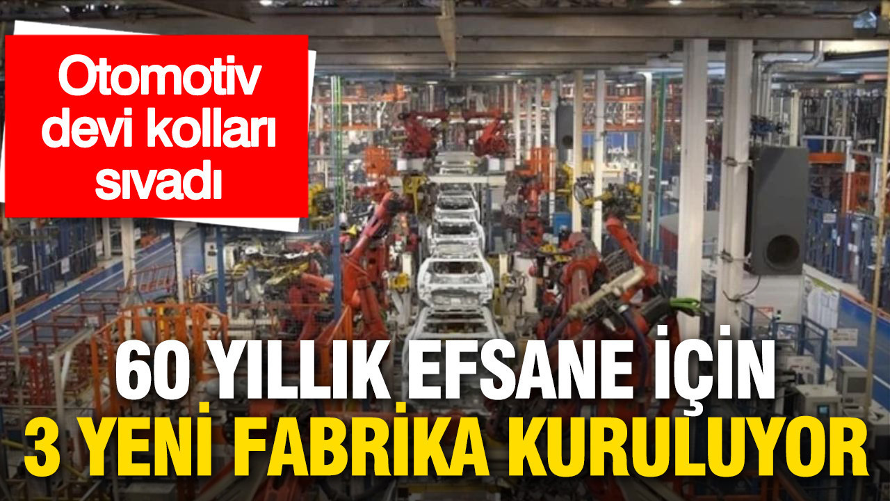 Otomotiv devinden tarihi hamle: 60 yıllık efsane için 3 yeni fabrika kuruluyor