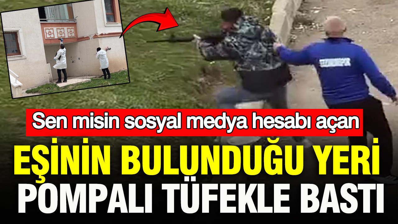 Sen misin sosyal medya hesabı açan: Eşinin bulunduğu yeri pompalı tüfekle bastı: Erzurum’da korku dolu anlar