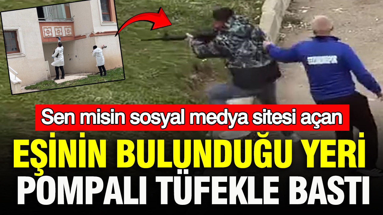 Sen misin sosyal medya sitesi açan: Eşinin bulunduğu yeri pompalı tüfekle bastı: Erzurum’da korku dolu anlar