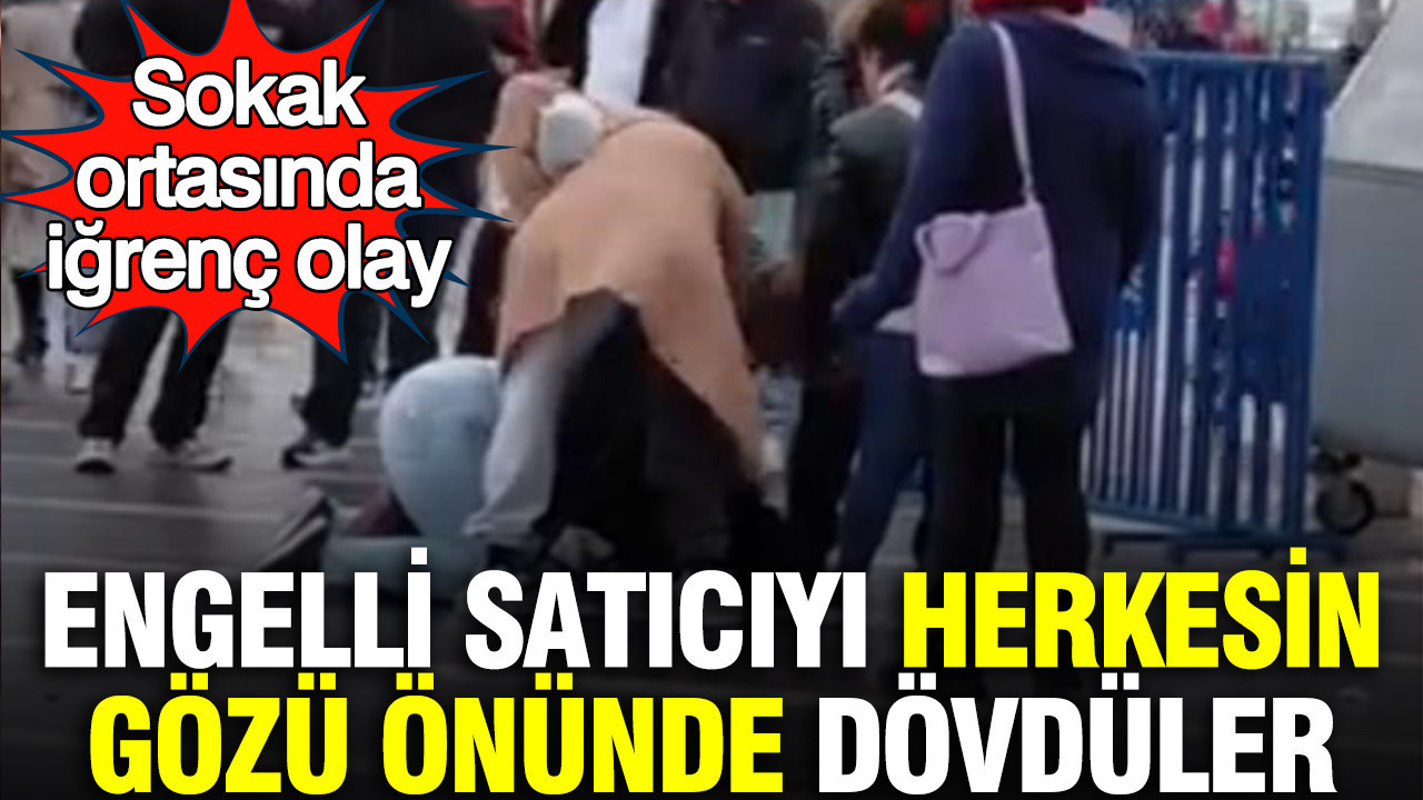 Sokak ortasında iğrenç olay: Engelli satıcıyı herkesin gözü önünde dövdüler
