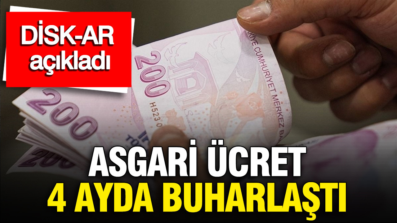 Asgari ücret 4 ayda buharlaştı: DİSK-AR açıkladı