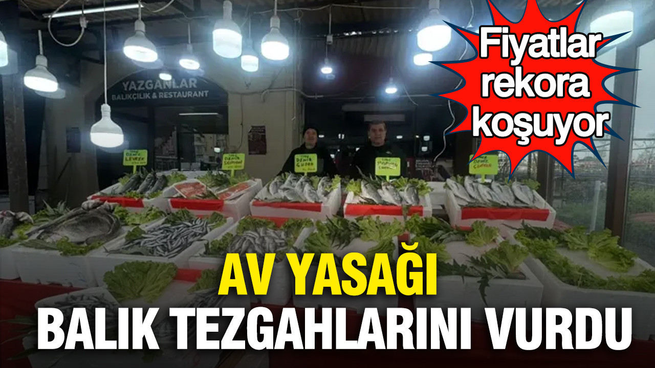 Av yasağı balık tezgahlarını vurdu: Fiyatlar rekora koşuyor
