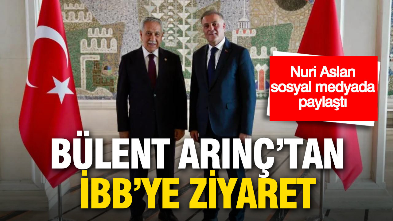 Bülent Arınç’tan İBB’ye ziyaret