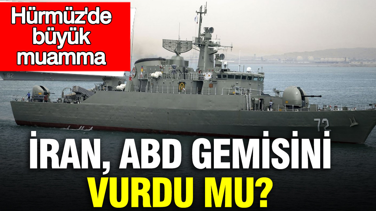 İran, ABD gemisini vurdu mu? Hürmüz'de büyük muamma