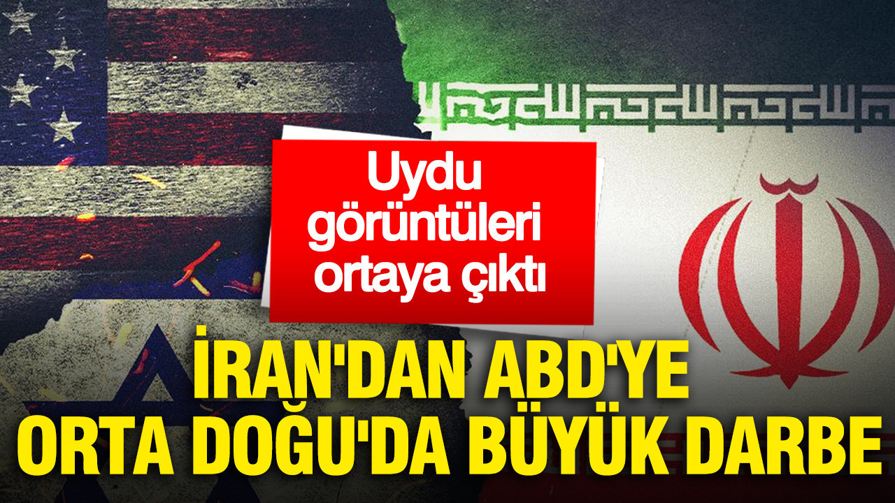 İran'dan ABD'ye Orta Doğu'da büyük darbe: Uydu görüntüleri ortaya çıktı