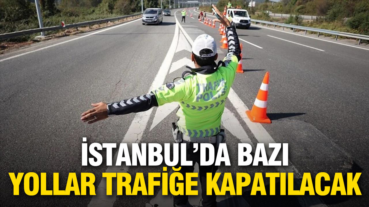 İstanbul’da fuar nedeniyle bazı yollar trafiğe kapatılacak