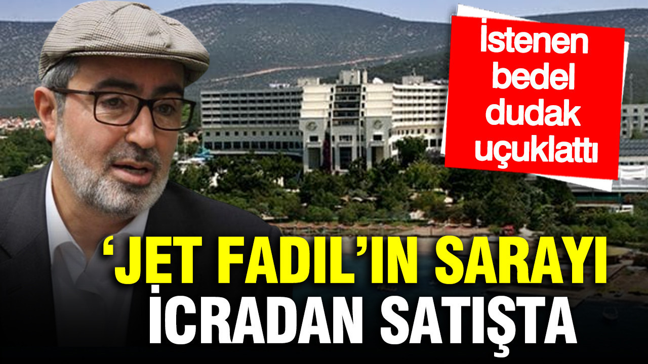 ‘Jet Fadıl’ın Sarayı icradan satışta: İstenen bedel dudak uçuklattı