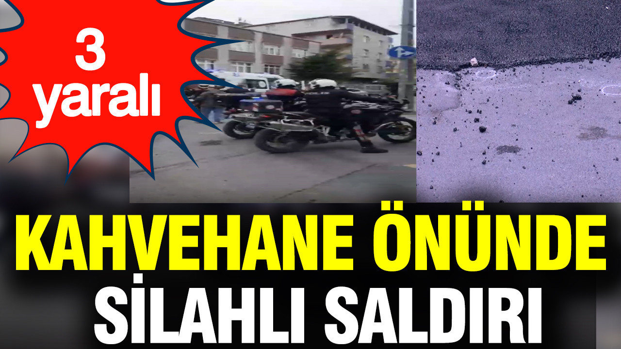 Küçükçekmece'de silahlar konuştu: Kahvehane önünde silahlı saldırı