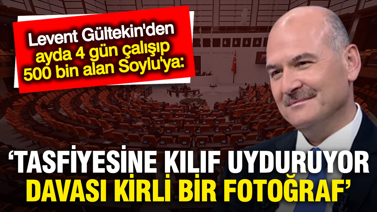 Levent Gültekin'den Süleyman Soylu'ya sert sözler: Davası kirli bir fotoğraf