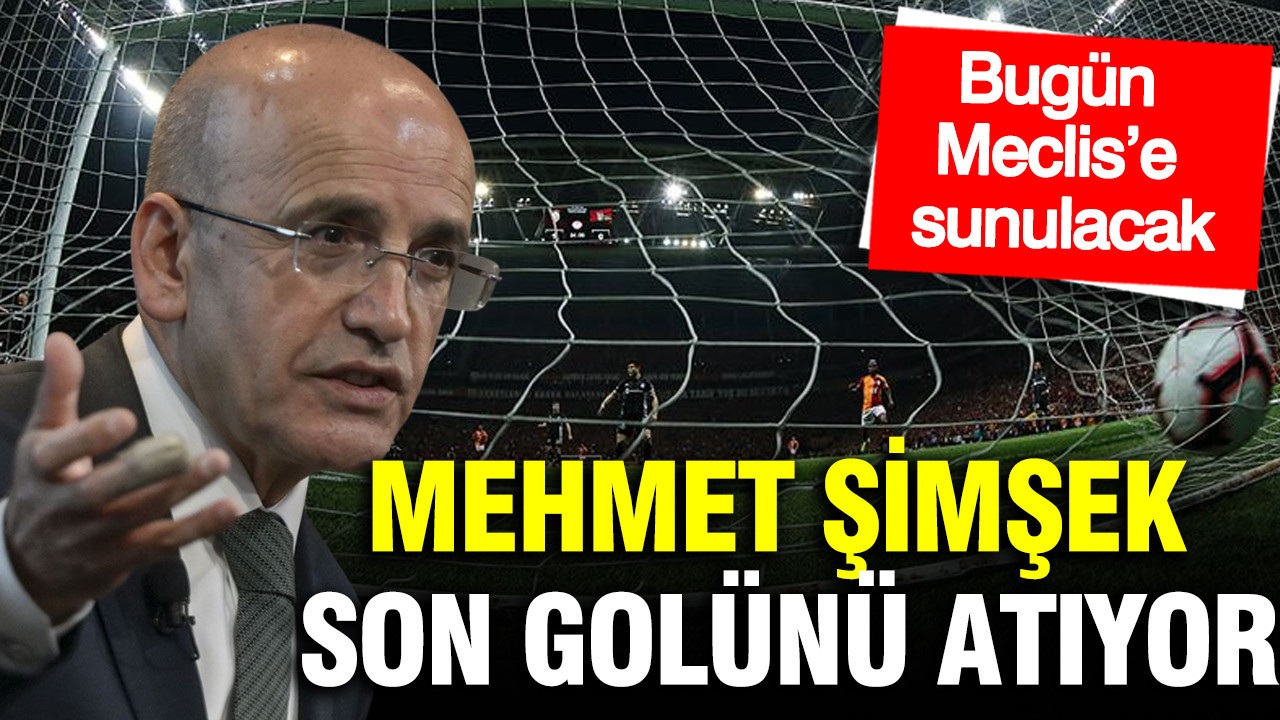 Mehmet Şimşek son golünü atıyor: Bugün Meclis’e sunulacak