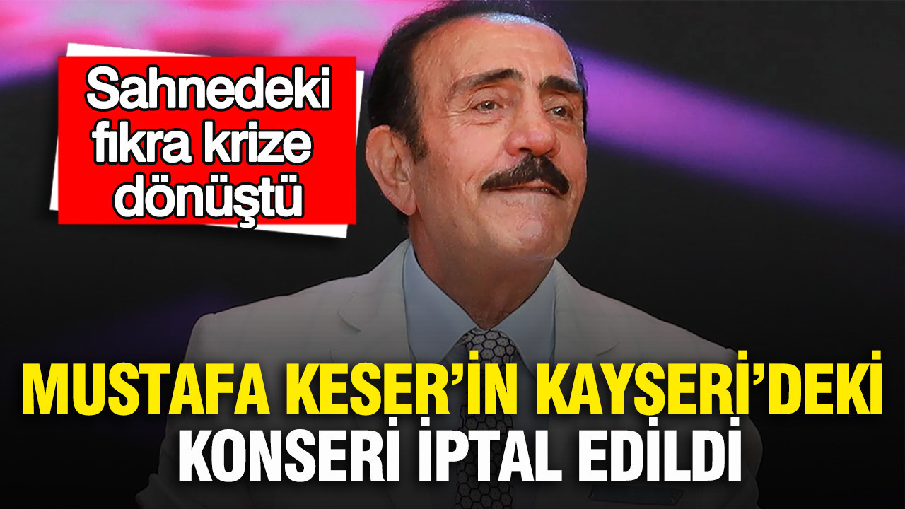 Mustafa Keser’in Kayseri’deki konseri iptal edildi: Sahnedeki fıkra krize dönüştü
