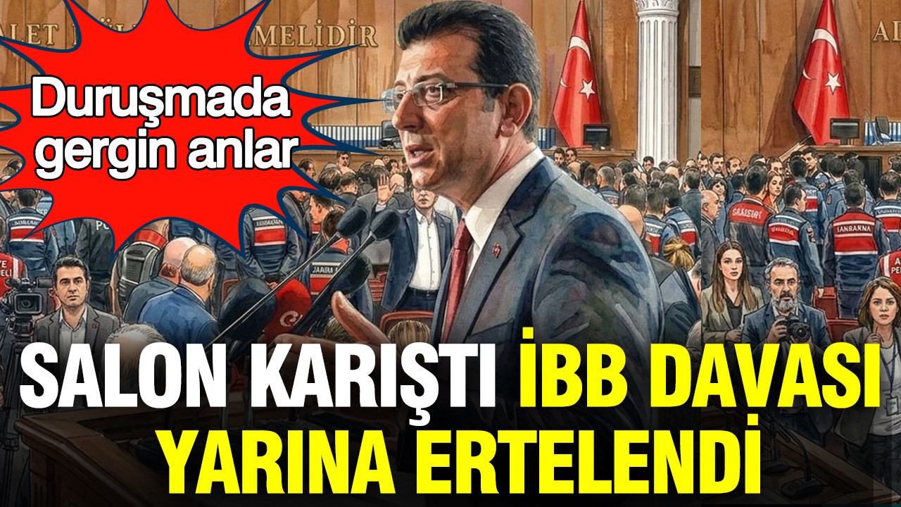 Salon karıştı, İBB davası yarına ertelendi: Duruşmada gergin anlar