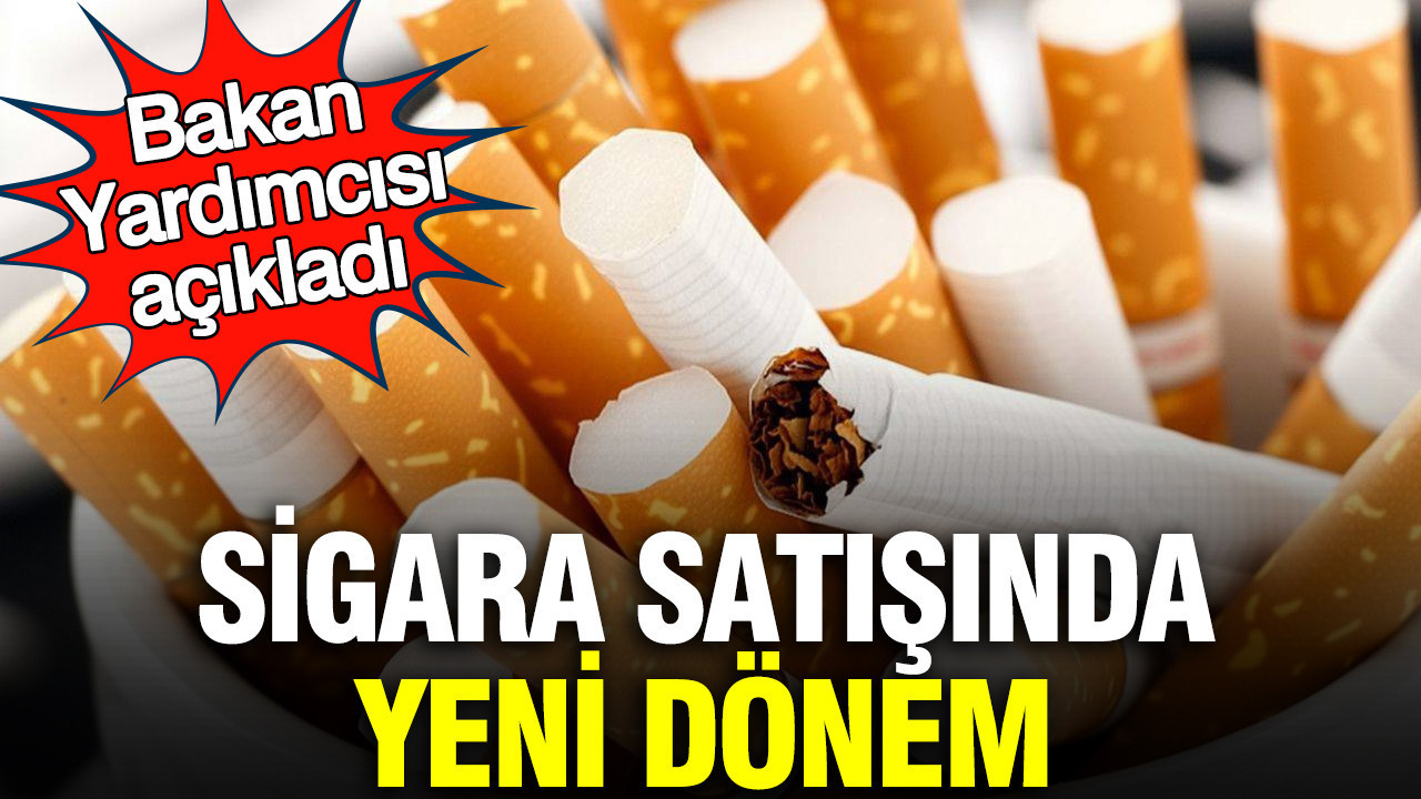 Sigara satışında yeni dönem: Bakan Yardımcısı açıkladı