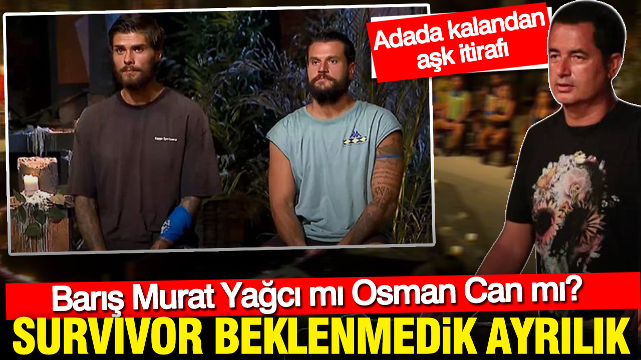 Survıvor beklenmedik ayrılık: Barış Murat Yağcı mı Osman Can mı? Adada kalandan aşk itirafı