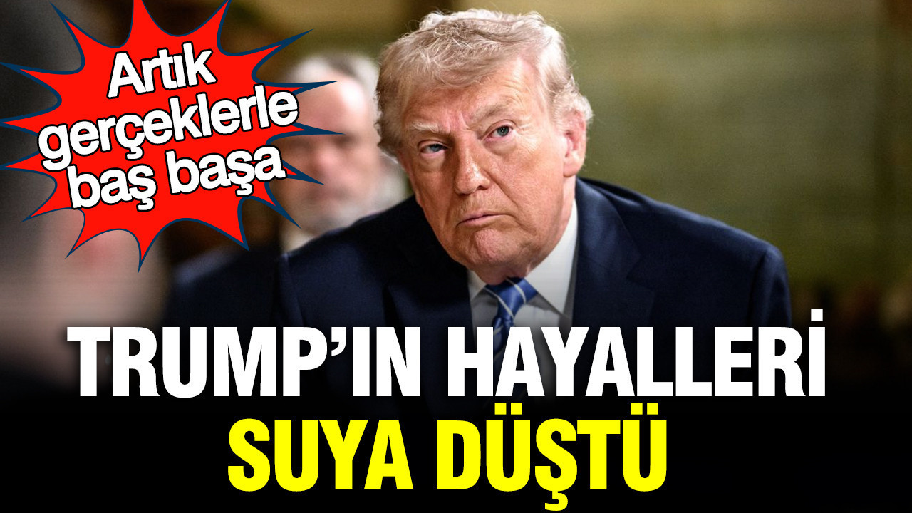 Trump’ın hayalleri suya düştü: Artık gerçeklerle baş başa
