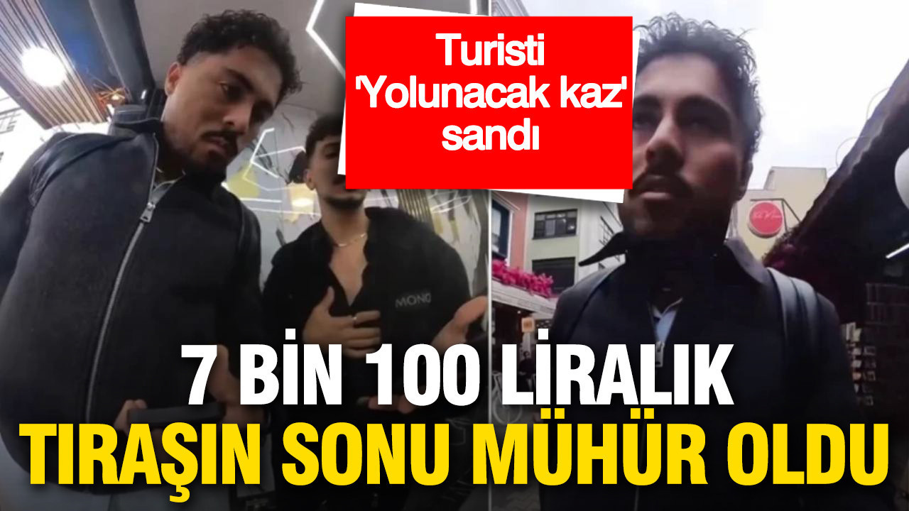 Turisti "Yolunacak Kaz" sandı: 7 bin 100 liralık tıraşın sonu mühür oldu
