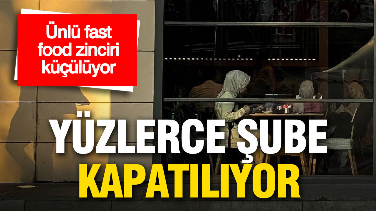 Ünlü fast food zinciri yüzlerce şubesini kapatıyor