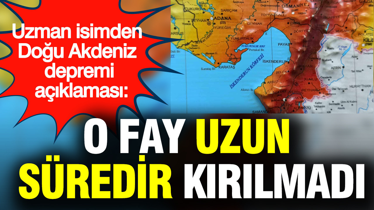Uzman İsimden Doğu Akdeniz depremi açıklaması: O fay uzun süredir deprem üretmedi