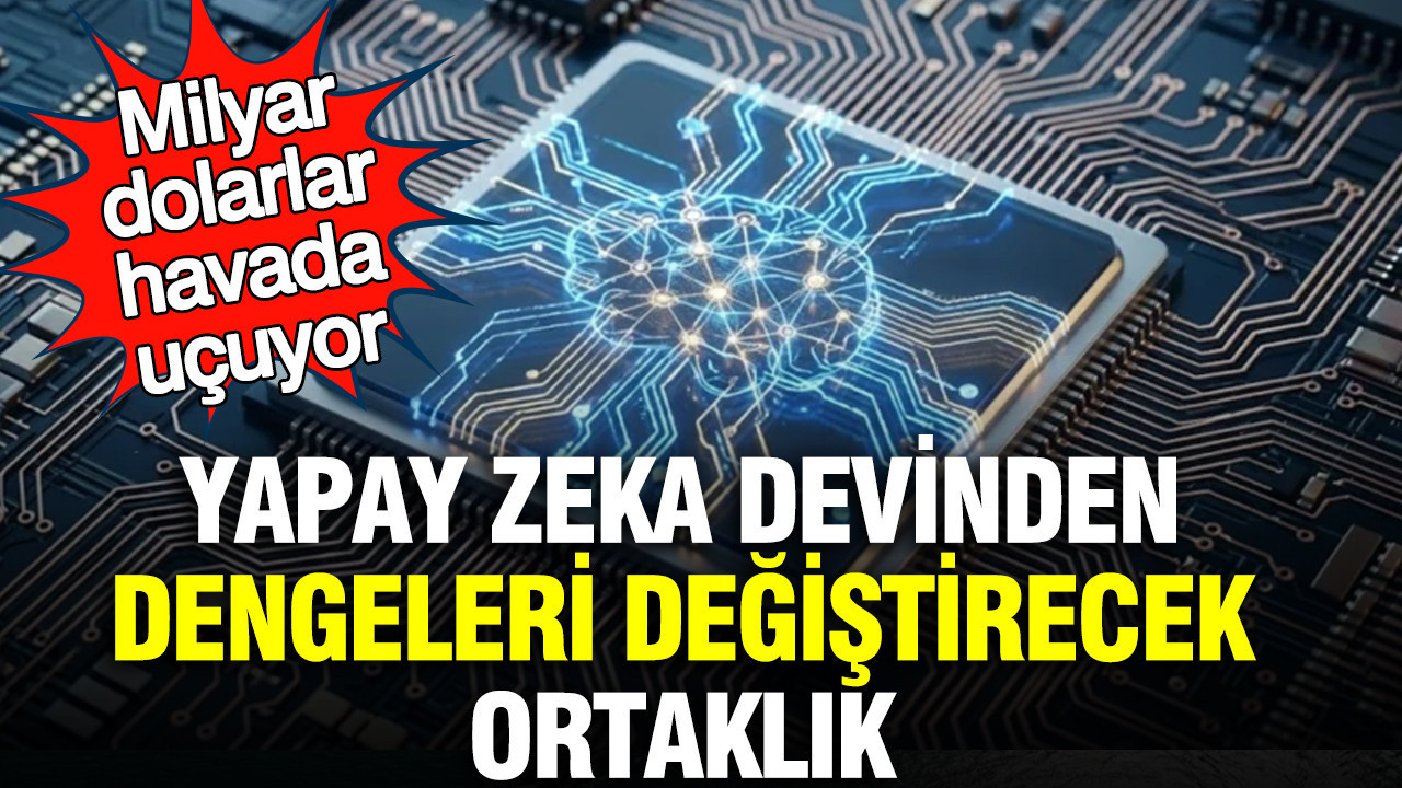 Yapay zeka devinden dengeleri değiştirecek ortaklık: Milyar dolarlar havada uçuyor