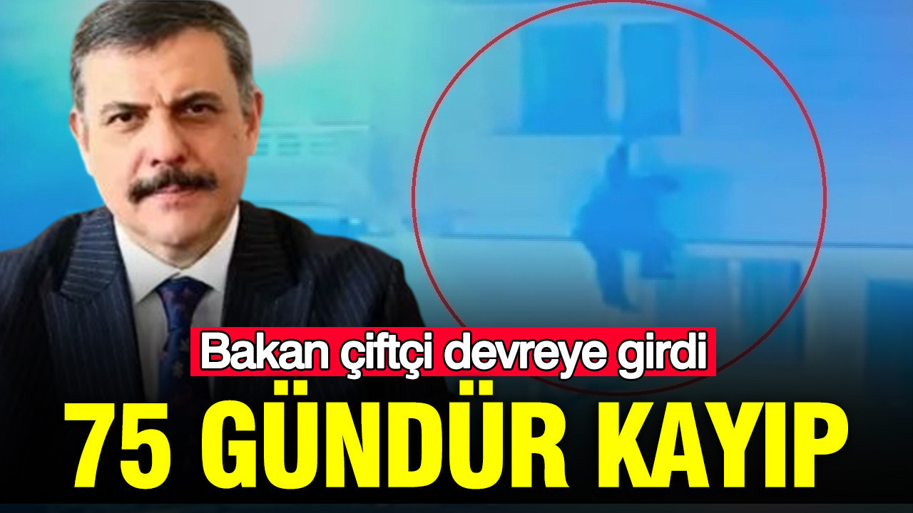 75 gündür kayıp: Bakan çiftçi devreye girdi