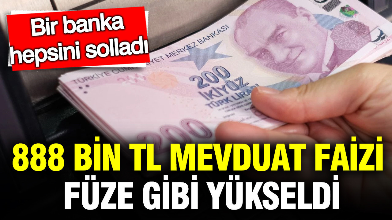 888 bin TL mevduat faizi kazancı füze gibi yükseldi: Bir banka fazla veriyor