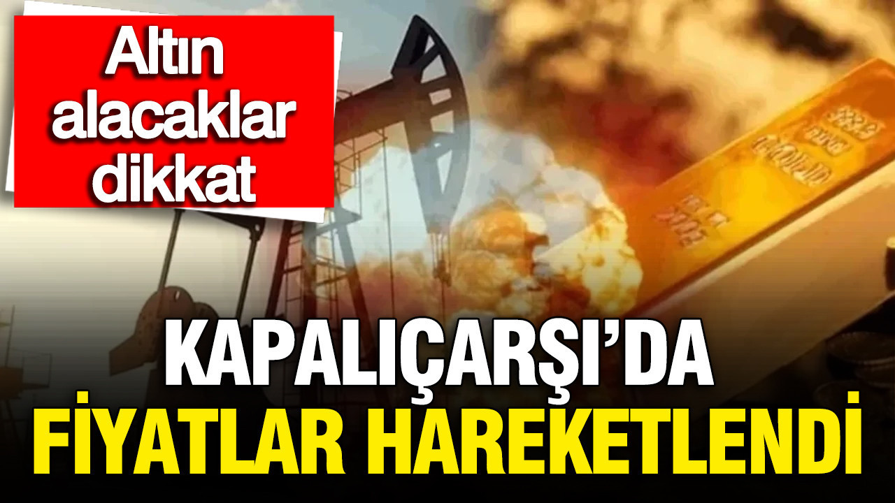 Altın alacaklar dikkat: Kapalıçarşı’da fiyatlar hareketlendi: Gram, çeyrek ve tam altın ne kadar? Petrol ve bitcoin'de son durum