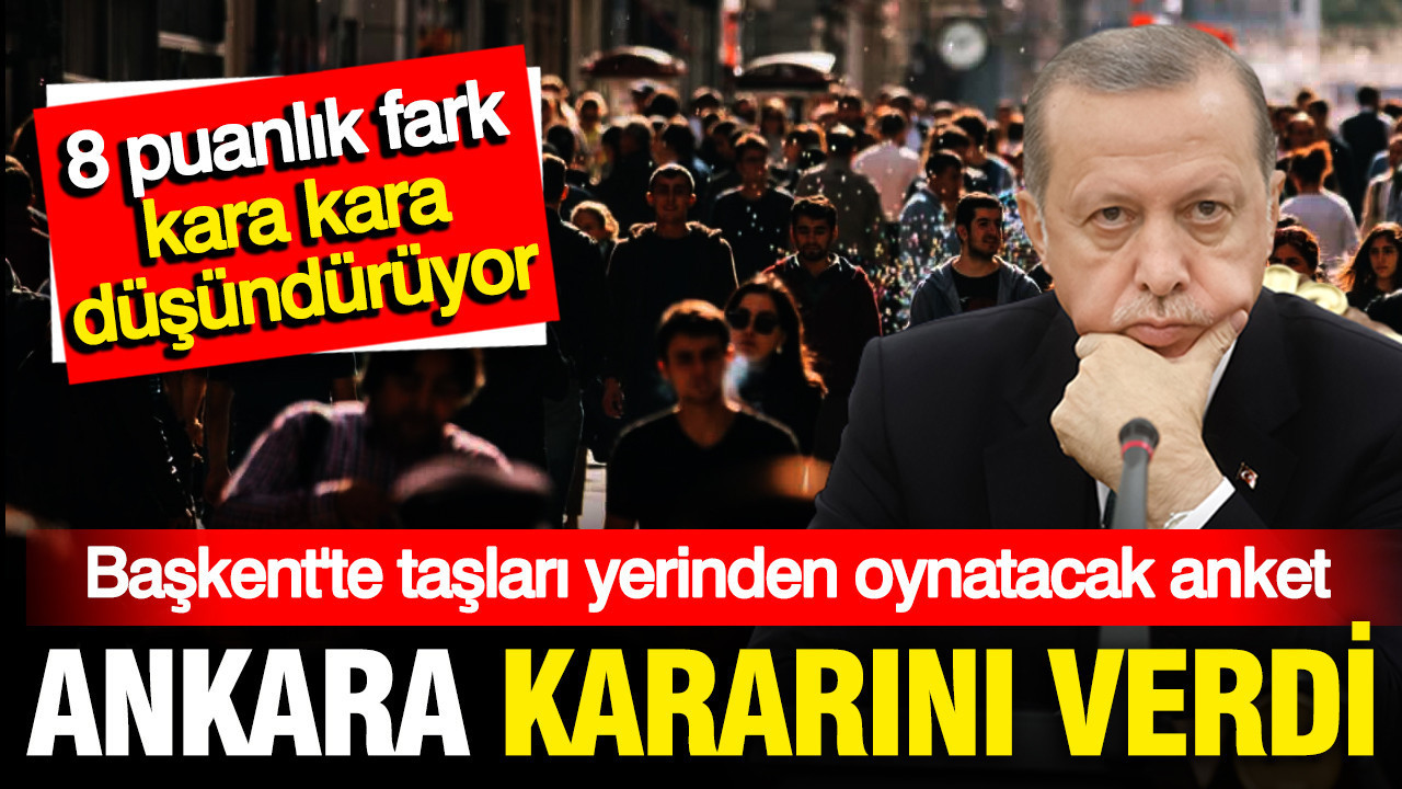Ankara'da taşları yerinden oynatacak anket, 8 puanlık fark kara kara düşündürüyor