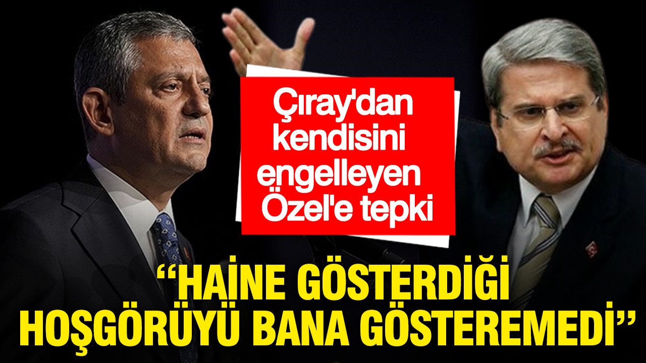 Aytun Çıray'dan kendisini engelleyen Özgür Özel'e tepki: Haine gösterdiği hoşgörüyü bana gösteremedi